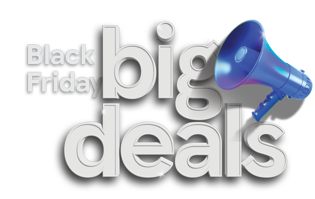 Black Friday big deals. Deals that are out of this world.